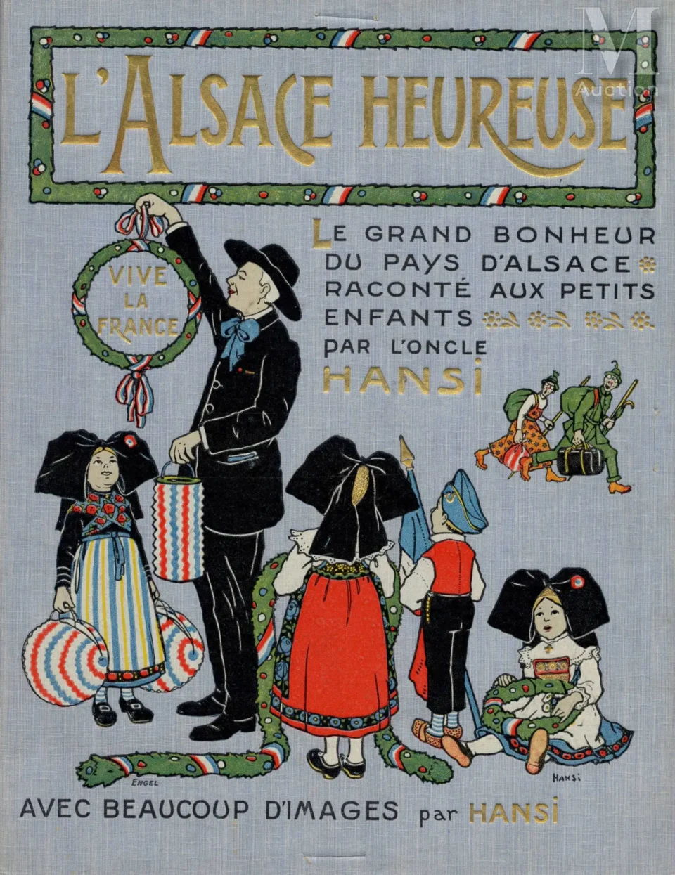 L’Alsace Heureuse : le grand bonheur du pays d’Alsace raconté aux petits enfants par l’oncle Hansi - Jean-Jacques WALTZ dit HANSI (Colmar 1873-1951)